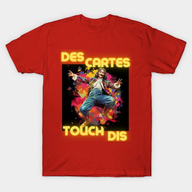 Des Cartes Touch Dis - Descartes Touch This - They Can't Touch This - MC Hammer design T-Shirt by SocraTees